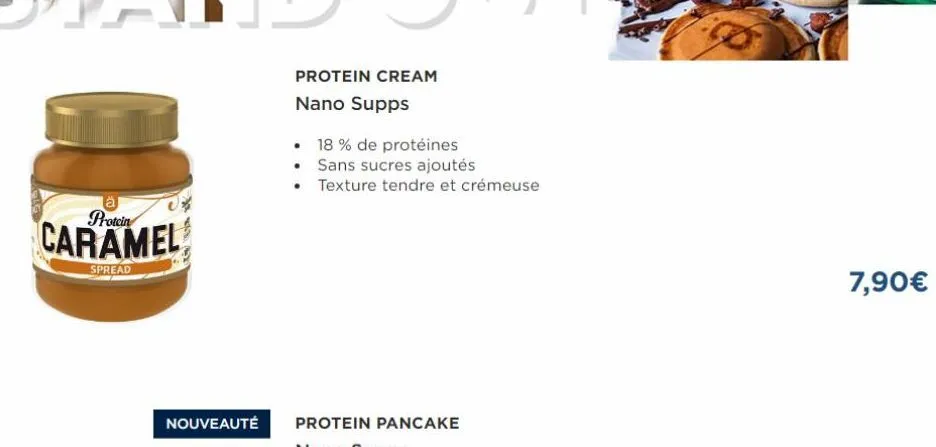 a protein  caramel  spread  nouveauté  protein cream nano supps  •  • 18% de protéines sans sucres ajoutés texture tendre et crémeuse  7,90€ 
