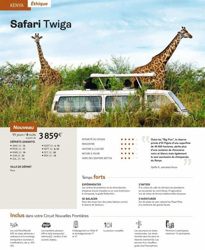 kenya éthique  safari twiga  nouveau  11 jours / 8 nuits  à partir de départs garantis  ▪janv. 23:13 févr. 23:17  mars 23:10  ■ juin 23:23  ■ juil. 23:14  ville de départ  paris.  3859€*  août 23:4, 1