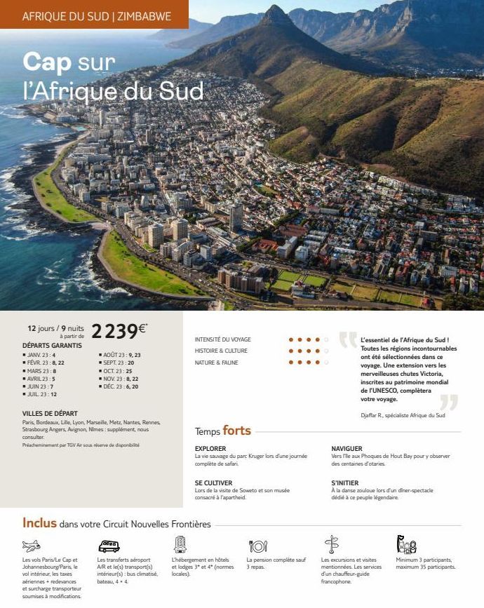 AFRIQUE DU SUD | ZIMBABWE  Cap sur l'Afrique du Sud  12 jours /9 nuits 2239€*  à partir de DÉPARTS GARANTIS  ■ JANV. 23:4  ■ FÉVR. 23:8, 22 MARS 23:8  ■ AVRIL 23:5  ■ JUIN 23:7  ■ JUIL 23:12  AOÛT 23: