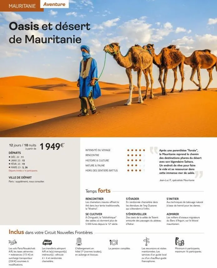 mauritanie aventure  oasis et désert de mauritanie  12 jours / 10 nuits  à partir de  départs  déc. 22:11  ■ janv. 23:15 févr. 23:19 mars 23:5, 26  départ  à 15 participants  1949€*  ville de départ  