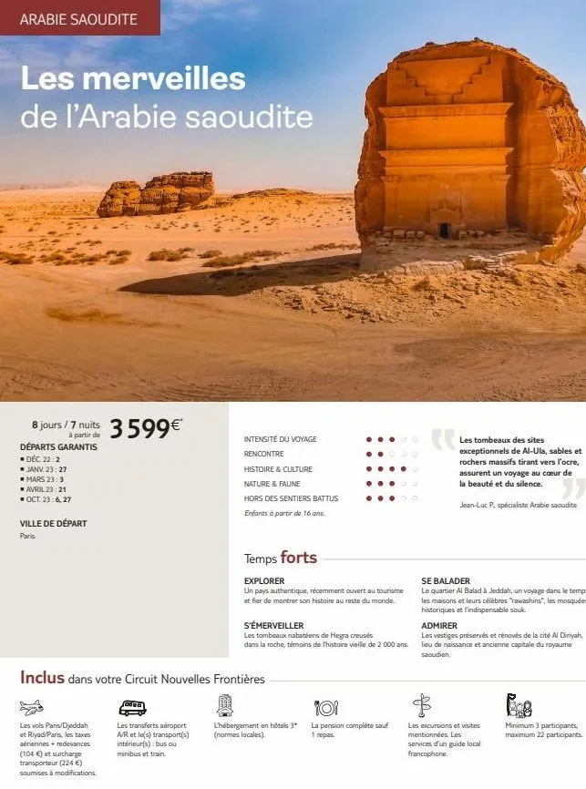 arabie saoudite  les merveilles de l'arabie saoudite  8 jours/7 nuits 3599€  de  départs garantis  ■ déc. 22:2  ■ janv. 23:27  mars 23:3  avril 23:21 oct. 23:6, 27  ville de départ  paris.  les vols p