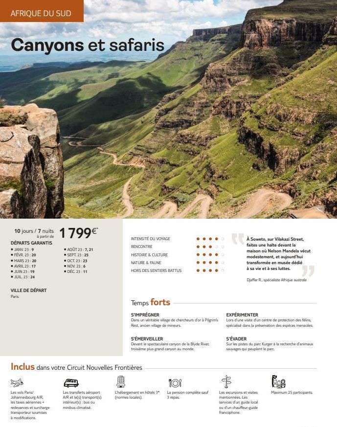 AFRIQUE DU SUD  Canyons et safaris  10 jours/7 nuits 1799€  partir de  DÉPARTS GARANTIS  ■ JANV. 23:9  ■ FÉVR. 23:20  MARS 23:20  ▪ AVRIL 23:17  ■ JUIN 23:19 ▪ JUIL 23:24  VILLE DE DÉPART  Paris  AOÛT