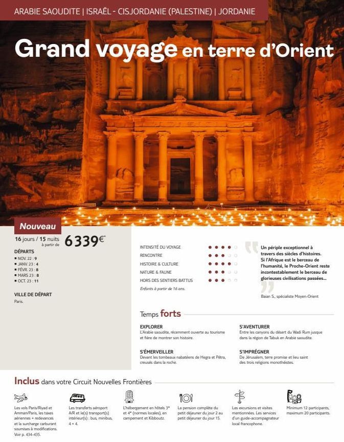 ARABIE SAOUDITE | ISRAËL - CISJORDANIE (PALESTINE) | JORDANIE  Grand voyage en terre d'Orient  Nouveau  16 jours/15 nuits 6339€  partir  DÉPARTS  NOV. 22:9  ■ JANV. 23:4  FÉVR. 23:8  MARS 23:0  OCT. 2