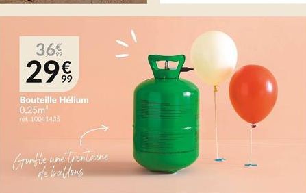 36€  29€  Bouteille Hélium 0.25m¹ réf, 10041435  Gonfle une trentaine de ballons 