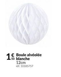 1€ Boule alvéolée  50 blanche 12cm  réf. 10185757 