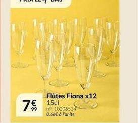 Flûtes Fiona x12  7€ 15cl  99  réf. 10206514 0.66€ à l'unité 