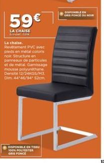 59€  LA CHAISE Eco-para  La chaise Revêtement PVC avec pieds en métal coloris noir Structure on panneaux de particules et de métal Garnissage mousse polyuréthane Densité 12/24KGS/M3 Dim 44 46/94 52cm 