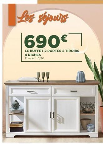 Les séjours  690€  LE BUFFET 2 PORTES 2 TIROIRS 4 NICHES Eco-part : 5,17€ 