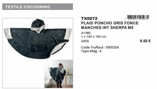 textile cocooning  tx0072  plaid poncho gris fonce manches int sherpa m8  a1/m8  1 x 150 x 100 cm  gris  code truffaut: 1060324 typo mag: a  gorgen 526085  9.50 €  