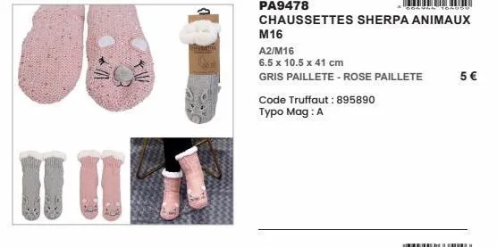 i u  pa9478  songan 104050  chaussettes sherpa animaux  m16  a2/m16  6.5 x 10.5 x 41 cm  gris paillete - rose paillete  code truffaut: 895890  typo mag: a  5 € 