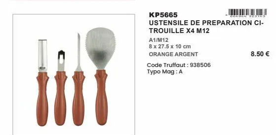 kp5665  ustensile de preparation ci-trouille x4 m12  a1/m12  8 x 27.5 x 10 cm  orange argent  code truffaut: 938506 typo mag: a  gergen  8.50 € 