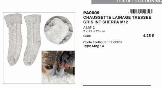 11  PA0009 CHAUSSETTE LAINAGE TRESSEE GRIS INT SHERPA M12  A1/M12 2 x 23 x 20 cm GRIS  Code Truffaut: 1060326 Typo Mag: A  4.25 €  