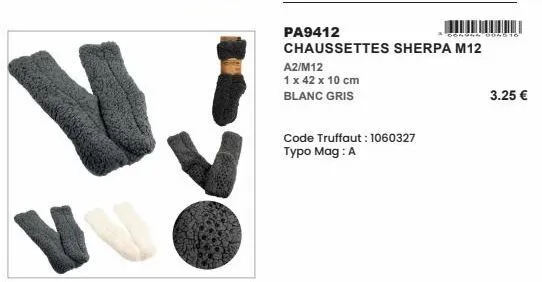n  pa9412  chaussettes sherpa m12  a2/m12  1 x 42 x 10 cm blanc gris  code truffaut: 1060327 typo mag : a  004944004010  3.25 € 