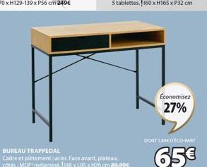 BUREAU TRAPPEDAL  Cadre et piètement: acier. Face avant, plateau, côtés : MDF mélamine. 148 x 195 xH76 cm 89,99€  Economisez  27%  DONT 1,80€ DECO-PART  65€ 