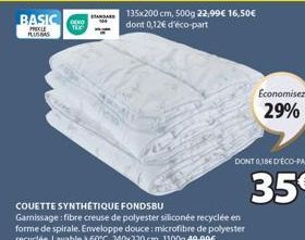 BASIC DEKO  PREKLE PLUS BAS  ARAR  COUETTE SYNTHÉTIQUE FONDSBU  Gamissage: fibre creuse de polyester siliconée recyclée en forme de spirale. Enveloppe douce: microfibre de polyester recyclée. Lavable 