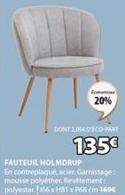 Econom  20%  DONT 2,0540 ECO-PART  135€  FAUTEUIL HOLMDRUP  En contreplaqué, acier, Garnissage: mousse polyéther. Revêtement: polyester 166 x H81 x P68 cm 169€ 