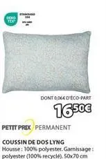 deko  standard  petit prix permanent  coussin de dos lyng  housse: 100% polyester. garnissage: polyester (100% recyclé), 50x70 cm  dont 006e d'eco-part  16,50€ 