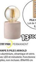 13.50€  PETIT PRIX PERMANENT LAMPE À PILES ARNOLD  En aluminium, céramique et verre. Avec LED et minuterie. Fonctionne à piles, non incluses, 09xH16 cm 