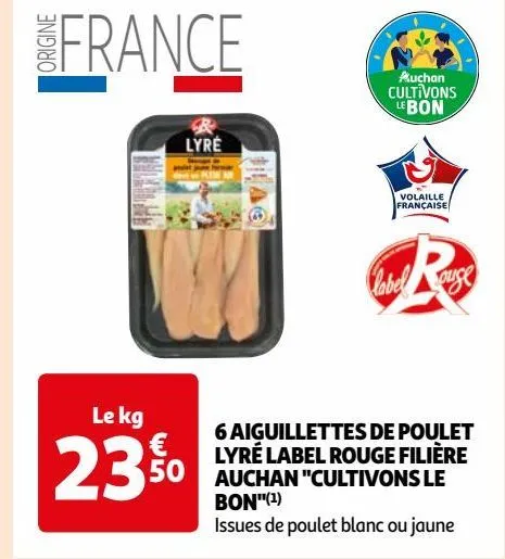 6 aiguillettes de poulet  lyré label rouge filière  auchan "cultivons le  bon"