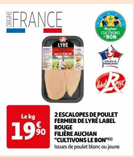  2 escalopes de poulet  fermier de lyré label  rouge  filière auchan  "cultivons le bon"