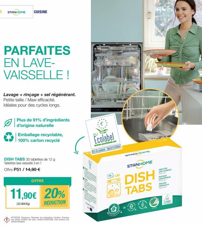 72 STANHOME CUISINE  PARFAITES EN LAVE-VAISSELLE!  Lavage + rinçage + sel régénérant. Petite taille / Maxi efficacité.  Idéales pour des cycles longs.  Plus de 91% d'ingrédients d'origine naturelle  E