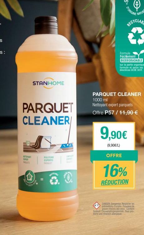 PARQUET CLEANER  TANT EXPERT GES  STANHOME  FUR  PULITORE ESPERTO  MOYOLAN  D'ORIGINE  9,90€  (9,90€/L)  OFFRE  PARQUET CLEANER 1000 ml Nettoyant expert parquets Offre P57/11,90 €  16%  RÉDUCTION  DAN