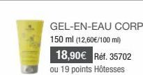 GEL-EN-EAU CORPS 150 ml (12,60€/100 ml)  18,90€ Réf. 35702 ou 19 points Hôtesses 