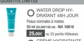 water drop hy-dratant 48h jour  peaux normales à mixtes 50 ml (50,00€/100 ml) - réf. 59616 25,00€ ou 25 points hôtesses 