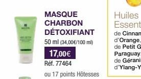 MASQUE CHARBON DÉTOXIFIANT  50 ml (34,00€/100 ml)  17,00€  Réf. 77464  ou 17 points Hôtesses 