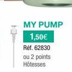 MY PUMP 1,50€  Réf. 62830  ou 2 points Hôtesses 