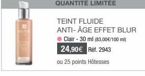 TEINT FLUIDE ANTI-ÂGE EFFET BLUR Clair - 30 ml (83,00€/100 ml) 24,90€ Réf. 2943  ou 25 points Hôtesses 