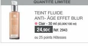 teint fluide anti-âge effet blur clair - 30 ml (83,00€/100 ml) 24,90€ réf. 2943  ou 25 points hôtesses 