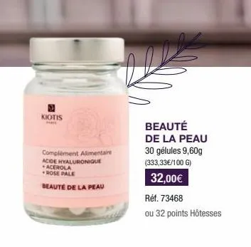 kiotis  mar  complement alimentaire acide hyaluronique acerola rose pale  beauté de la peau  beauté de la peau 30 gélules 9,60g (333,33€/100 g)  32,00€  réf. 73468  ou 32 points hôtesses 