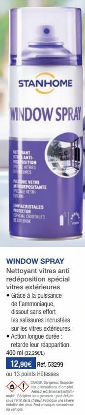 STANHOME  WINDOW SPRAY  NE ANT ANTI-REPOSITION SP VITRES  RES  PORE VETRI ANTEDEPOSITANTE PEALE VETRI  EMPIACRISTALES PROTECTOR SPECIAL CRISTALES DE EXTERIOR  WINDOW SPRAY Nettoyant vitres anti redépo