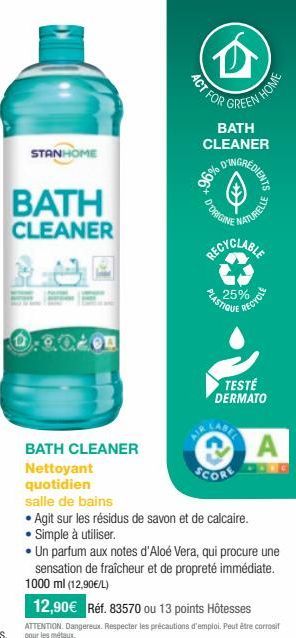 STANHOME  BATH  CLEANER  BATH CLEANER  Nettoyant  quotidien  ACT FOR  GREEN  EN HOME  BATH  CLEANER  D'ORIGINE  RECYCLABLE  PLASTIQUE  25%  RECY NATURELLE  RECYCLE  TESTÉ DERMATO  salle de bains  Agit