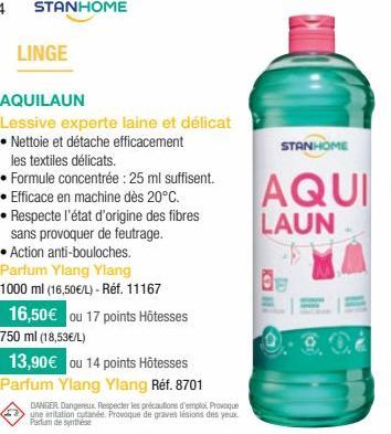 STANHOME  LINGE  AQUILAUN  Lessive experte laine et délicat  • Nettoie et détache efficacement les textiles délicats.  • Formule concentrée : 25 ml suffisent. Efficace en machine dès 20°C.  • Respecte