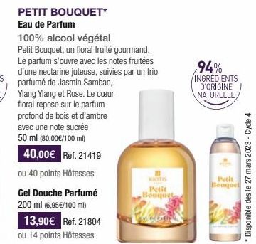 PETIT BOUQUET* Eau de Parfum  100% alcool végétal  Petit Bouquet, un floral fruité gourmand. Le parfum s'ouvre avec les notes fruitées d'une nectarine juteuse, suivies par un trio parfumé de Jasmin Sa