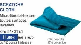 scratchy cloth  microfibre bi-texture toutes surfaces  lavables.  bleu 32 x 31 cm  11,90€ réf. 11572 ou 12 points hôtesses  83% polyester 17% polyamide 