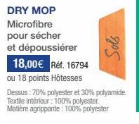 Microfibre  pour sécher et dépoussiérer  Sols  18,00€ Réf. 16794 ou 18 points Hôtesses Dessus: 70% polyester et 30% polyamide. Textile intérieur: 100% polyester. Matière agrippante : 100% polyester 