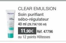 CLEAR EMULSION Soin purifiant sébo-régulateur 40 ml (29,75€/100 ml)  11,90€ Réf. 47796 ou 12 points Hôtesses 