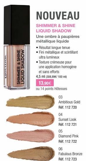 LIOLWOL  SHIMMER & SHINE LIQUID SHADOW  NOUVEAU  SHIMMER & SHINE LIQUID SHADOW Une ombre à paupières métallique liquide  • Résultat longue tenue • Fini métallique et scintillant ultra lumineux  • Text