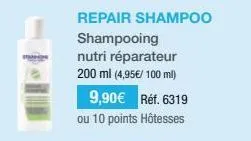 repair shampoo shampooing  nutri réparateur 200 ml (4,95€/ 100 ml)  9,90€ réf. 6319 ou 10 points hôtesses 