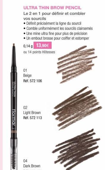 ERON BENCH  ULTRA THIN  flormar  ULTRA THIN BROW PENCIL  Le 2 en 1 pour définir et combler vos sourcils  • Définit précisément la ligne du sourcil  • Comble uniformément les sourcils clairsemés  • Une