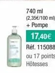 740 ml (2,35€/100 ml) + pompe  17,40€  réf. 115088  ou 17 points hôtesses 
