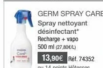 germ spray care spray nettoyant désinfectant*  recharge + vapo 500 ml (27,80€/l) 