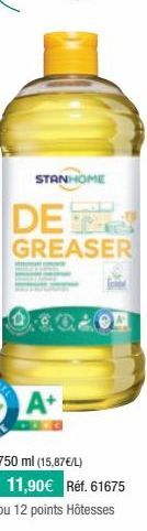 STANHOME  DET  GREASER  A+  750 ml (15,87€/L) 11,90€ Réf. 61675 ou 12 points Hôtesses 