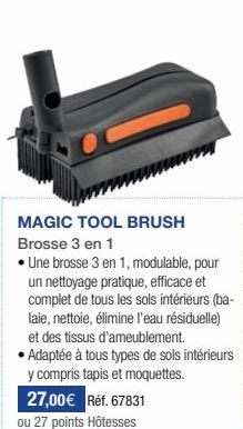 MAGIC TOOL BRUSH Brosse 3 en 1  • Une brosse 3 en 1, modulable, pour un nettoyage pratique, efficace et complet de tous les sols intérieurs (ba-laie, nettoie, élimine l'eau résiduelle) et des tissus d