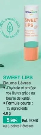 ingredients  d'origine  stanone  maturelle  sweet lips  sweet lips baume lèvres • j'hydrate et protège  vos lèvres grâce au beurre de karité. • formule courte : 13 ingrédients  4,8 g  5,90€ réf. 93360