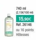 740 ml (2,15€/100 ml) 15,90€ réf. 26146  ou 16 points hôtesses 