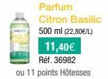 Parfum Citron Basilic 500 ml (22,80€/L)  11,40€  Réf. 36982  ou 11 points Hôtesses 